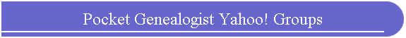 Pocket Genealogist Yahoo! Groups